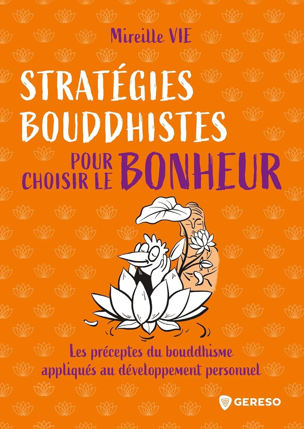 Stratégies Bouddhistes pour Choisir le Bonheur - Mireille Vie