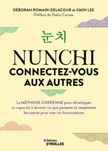 Nunchi : connectez-vous aux autres: La méthode coréenne pour développer sa capacité à deviner ce que pensent et ressentent les autres pour une vie harmonieuse